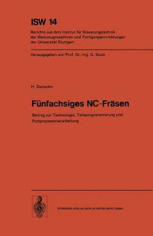 Fünfachsiges NC-Fräsen: Beitrag zur Technologie, Teileprogrammierung und Postprozessorverarbeitung de H. Damsohn