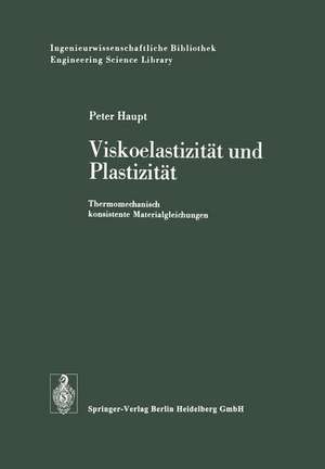 Viskoelastizität und Plastizität: Thermomechanisch konsistente Materialgleichungen de P. Haupt