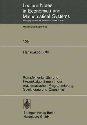 Komplementaritäts- und Fixpunktalgorithmen in der mathematischen Programmierung, Spieltheorie und Ökonomie de H.-J. Lüthi