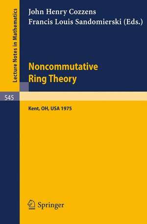 Noncommutative Ring Theory: Papers Presented at the Internation Conference held at Kent State University April 4-5, 1975 de J.H. Cozzens