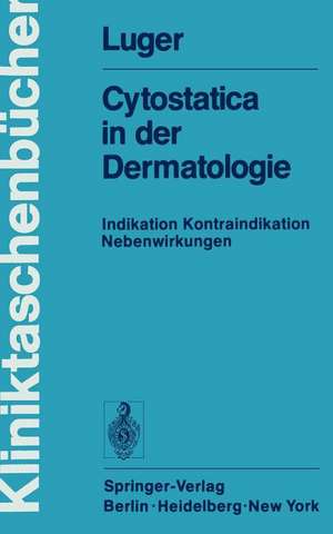 Cytostatica in der Dermatologie: Indikation Kontraindikation Nebenwirkungen de A. Luger