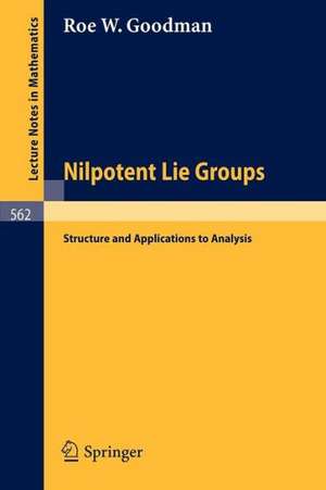 Nilpotent Lie Groups: Structure and Applications to Analysis de Roe W. Goodman