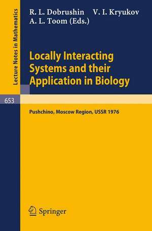 Locally Interacting Systems and Their Application in Biology: Proceedings of the School-Seminar on Markov Processes in Biology, Held in Pushchino, Moscow Region, March, 1976 de R. L. Dobrushin