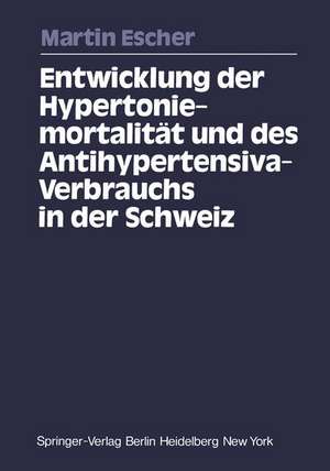 Entwicklung der Hypertoniemortalität und des Antihypertensiva-Verbrauchs in der Schweiz de Martin Escher