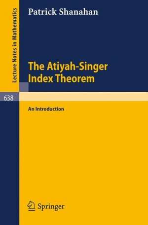 The Atiyah-Singer Index Theorem: An Introduction de P. Shanahan