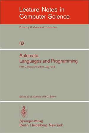 Automata, Languages and Programming: Fifth Colloquium, Udine, Italy, July 17 - 21, 1978. Proceedings de G. Ausiello