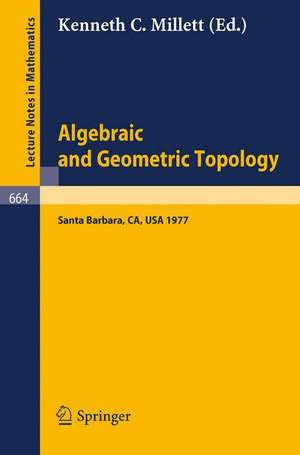 Algebraic and Geometric Topology: Proceedings of a Symposium held at Santa Barbara in honor of Raymond L. Wilder, July 25 - 29, 1977 de Kenneth C. Millett