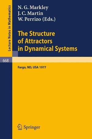 The Structure of Attractors in Dynamical Systems: Proceedings, North Dakota State University, June 20-24, 1977 de N.G. Markley