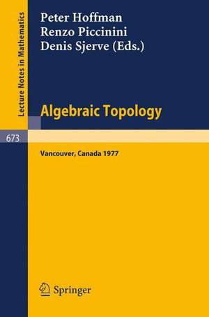 Algebraic Topology: Proceedings, University of British Columbia, Vancouver, August 1977 de P. Hoffman