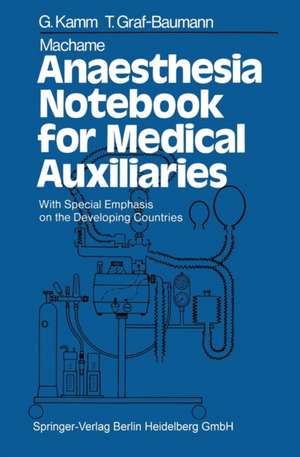 Machame Anaesthesia Notebook for Medical Auxiliaries: With Special Emphasis on the Developing Countries de G. Kamm