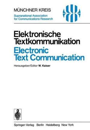 Elektronische Textkommunikation / Electronic Text Communication: Vorträge des vom 12.–15. Juni 1978 in München abgehaltenen Symposiums / Proceedings of a Symposium Held in Munich, June 12–15, 1978 de W. Kaiser