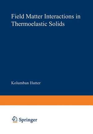 Field Matter Interactions in Thermoelastic Solids: A Unification of Existing Theories of Electro-Magneto-Mechanical Interactions de K. Hutter