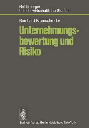 Unternehmungsbewertung und Risiko: Der Einfluß des Risikos auf den subjektiven Wert von Unternehmungsbeteiligungen im Rahmen einer optimalen Investitions- und Finanzierungspolitik des Investors de B. Kromschröder