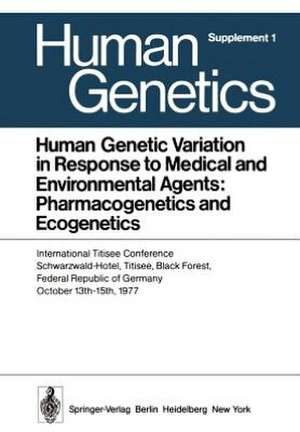 Human Genetic Variation in Response to Medical and Environmental Agents: Pharmacogenetics and Ecogenetics: International Titisee Conference, Schwarzwald-Hotel, Titisee, Black Forest, Federal Republic of Germany, October 13th - 15th, 1977 de F. Vogel