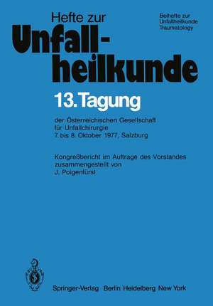 13. Tagung der Österreichischen Gesellschaft für Unfallchirurgie: 7. bis 8. Oktober 1977, Salzburg de J. Poigenfürst