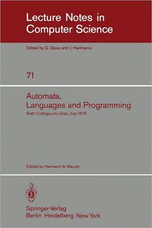 Automata, Languages, and Programming: Sixth Colloquium, Graz, Austria, July 16-20, 1979. Proceedings de H. A. Maurer