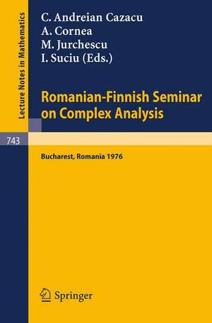 Romanian-Finnish Seminar on Complex Analysis: Proceedings, Bucharest, Romania, June 27 - July 2, 1976 de C. Andreian Cazacu