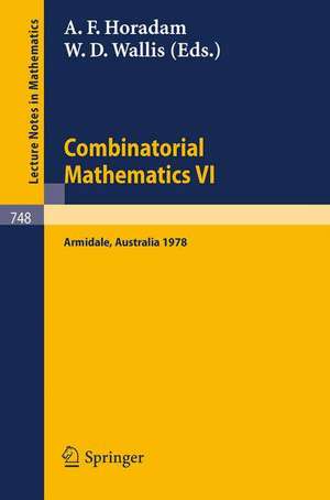 Combinatorial Mathematics VI: Proceedings of the Sixth Australian Conference on Combinatorial Mathematics. Armidale, Australia, August 1978 de A. F. Horadam