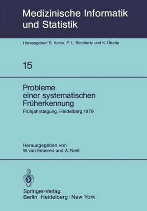 Probleme einer systematischen Früherkennung: 6. Frühjahrstagung, Heidelberg, 1979. Fachbereich Planung und Auswertung der Deutschen Gesellschaft für Medizinische Dokumentation, Informatik und Statistik e.V. — GMDS — de W. Van Eimeren