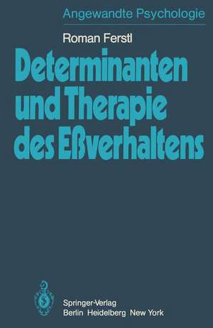 Determinanten und Therapie des Eßverhaltens: Theorie der Sättigung, Verhaltensdeterminanten des Essens und Therapien des Eßverhaltens de R. Ferstl