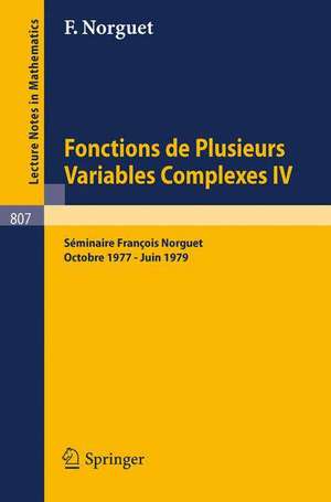 Fonctions de Plusieurs Variables Complexes IV: Séminaire François Norguet Octobre 1977 - Juin 1979 de François Norguet