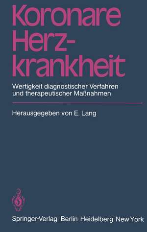 Koronare Herzkrankheit: Wertigkeit diagnostischer Verfahren und therapeutischer Maßnahmen de E. Lang