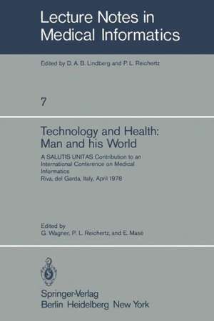 Technology and Health: Man and His World: A SALUTIS UNITAS Contribution to an International Conference on Medical Informatics, Riva del Garda, Italy, April 21–25, 1978 de G. Wagner