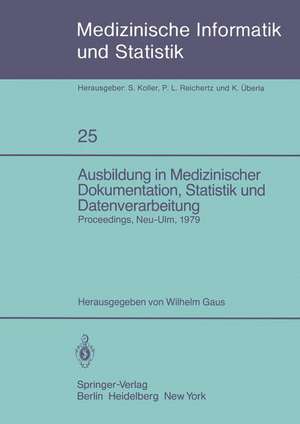 Ausbildung in Medizinischer Dokumentation, Statistik und Datenverarbeitung: Symposium anläßlich des zehnjährigen Bestehens der Schule für Medizinische Dokumentationsassistenten der Universität Ulm, Neu-Ulm, 10. Juli 1979 de W. Gaus