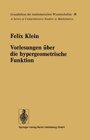 Vorlesungen über die hypergeometrische Funktion: Gehalten an der Universität Göttingen im Wintersemester 1893/94 de Felix Klein