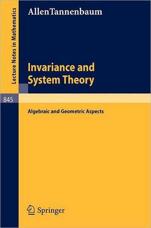 Invariance and System Theory: Algebraic and Geometric Aspects de Allen Tannenbaum