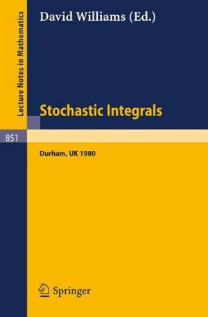 Stochastic Integrals: Proceedings of the LMS Durham Symposium, July 7-17, 1980 de D. Williams