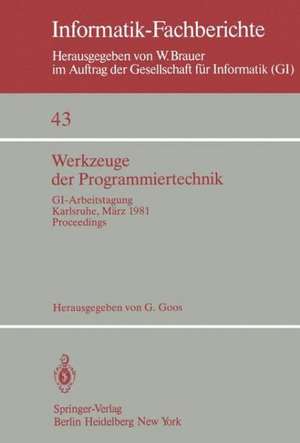 Werkzeuge der Programmiertechnik: GI-Arbeitstagung Karlsruhe, 16.–17. März 1981. Proceedings de G. Goos