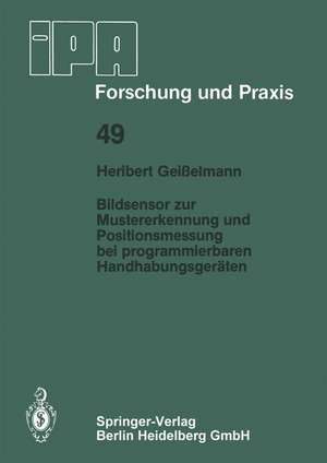 Bildsensor zur Mustererkennung und Positionsmessung bei programmierbaren Handhabungsgeräten de H. Geisselmann