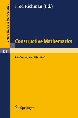 Constructive Mathematics: Proceedings of the New Mexico State University Conference Held at Las Cruces, New Mexico, August 11-15, 1980 de F. Richman