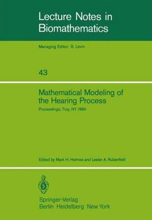 Mathematical Modeling of the Hearing Process: Proceedings of the NSF-CBMS Regional Conference Held in Troy, NY, July 21–25, 1980 de M.H. Holmes