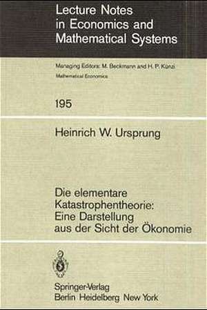 Die elementare Katastrophentheorie: Eine Darstellung aus der Sicht der Ökonomie de H. W. Ursprung