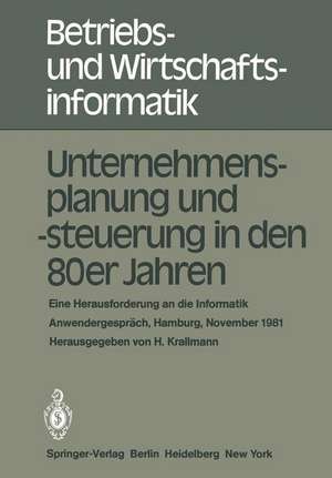 Unternehmensplanung und -steuerung in den 80er Jahren: Eine Herausforderung an die Informatik, Anwendergespräch, Hamburg, 24.–25. November 1981 de Hermann Krallmann