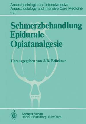 Schmerzbehandlung Epidurale Opiatanalgesie: Ergebnisse des Zentraleuropäischen Anaesthesiekongresses Berlin 1981 Band 3 de J. B. Brückner