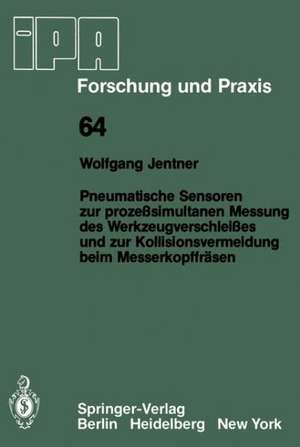 Pneumatische Sensoren zur prozeßsimultanen Messung des Werkzeugverschleißes und zur Kollisionsvermeidung beim Messerkopffräsen de W. Jentner