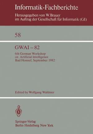 GWAI-82: 6th German Workshop on Artificial Intelligence Bad Honnef, Sept. 27. – Oct. 1, 1982 de W. Wahlster