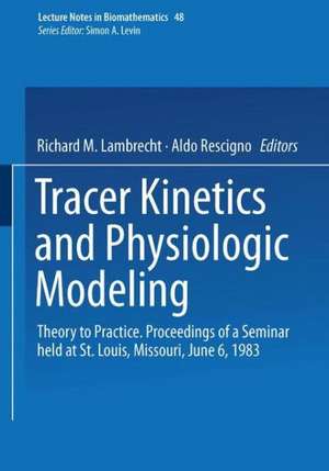 Tracer Kinetics and Physiologic Modeling: Theory to Practice. Proceedings of a Seminar held at St. Louis, Missouri, June 6, 1983 de R.M. Lambrecht