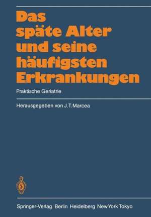 Das späte Alter und seine häufigsten Erkrankungen: Praktische Geriatrie de J.T. Marcea