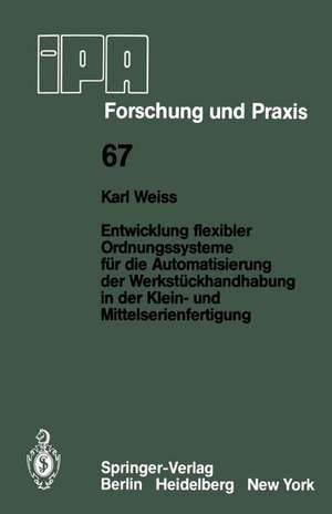 Entwicklung flexibler Ordnungssysteme für die Automatisierung der Werkstückhandhabung in der Klein- und Mittelserienfertigung de K. Weiss