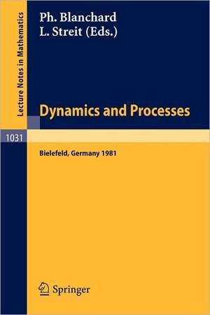 Dynamics and Processes: Proceedings of the Third Encounter in Mathematics and Physics, held in Bielefeld, Germany, Nov. 30 - Dec. 4, 1981 de P. Blanchard