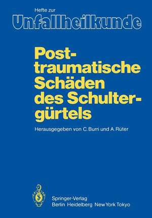 Posttraumatische Schäden des Schultergürtels: 17. Reisensburger Workshop zu Ehren von M. E. Müller und J. Rehn, 3. – 5. März 1983 de C. Burri