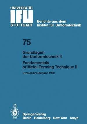 Grundlagen der Umformtechnik — Stand und Entwicklungstrends / Fundamentals of Metal Forming Technique — State and Trends: Vorträge des Internationalen Symposiums Stuttgart, 13./14. Oktober 1983 / Proceedings of the International Symposium Stuttgart, October 13/14, 1983 Teil/Part II de G. Schröder