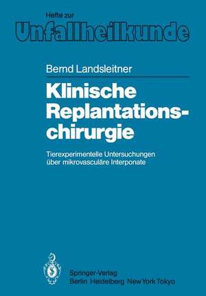 Klinische Replantationschirurgie: Tierexperimentelle Untersuchungen über mikrovasculäre Interponate de B. Landsleitner