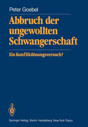 Abbruch der ungewollten Schwangerschaft: Ein Konfliktlösungsversuch? de P. Goebel