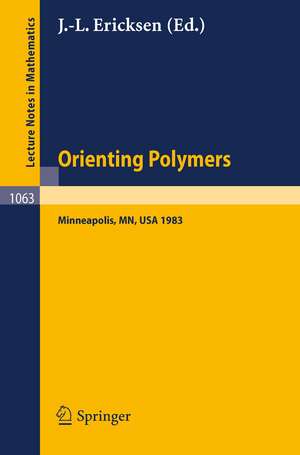 Orienting Polymers: Proceedings of a Workshop held at the IMA, University of Minnesota, Minneapolis March 21-26, 1983 de J.-L. Ericksen