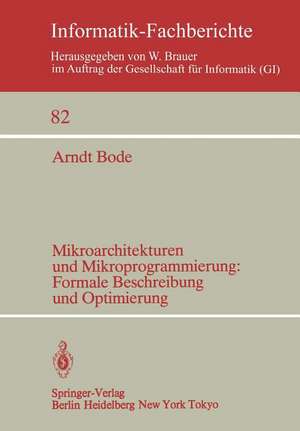 Mikroarchitekturen und Mikroprogrammierung: Formale Beschreibung und Optimierung: Formale Beschreibung und Optimierung de A. Bode